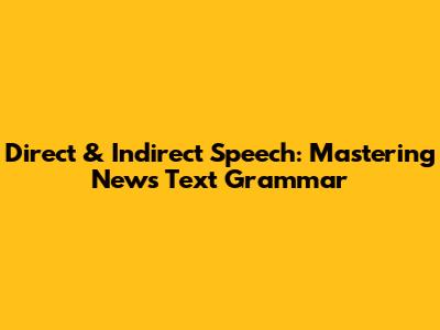 Direct & Indirect Speech: Mastering News Text Grammar