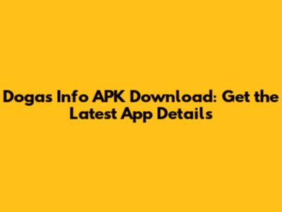 Dogas Info APK Download: Get the Latest App Details
