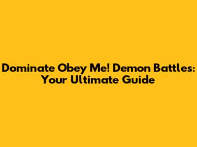 Dominate Obey Me! Demon Battles: Your Ultimate Guide