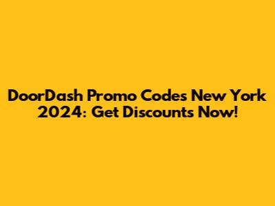 DoorDash Promo Codes New York 2024: Get Discounts Now!