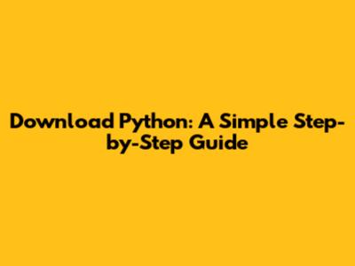 Download Python: A Simple Step-by-Step Guide