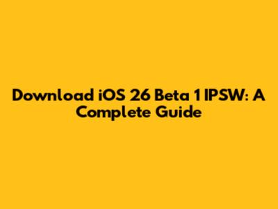 Download iOS 26 Beta 1 IPSW: A Complete Guide