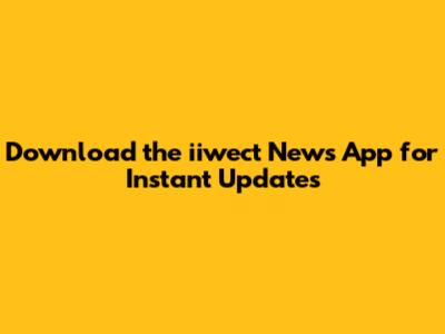 Download the iiwect News App for Instant Updates