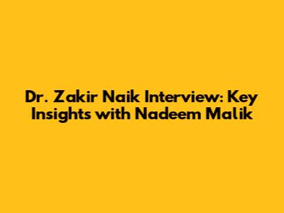 Dr. Zakir Naik Interview: Key Insights with Nadeem Malik