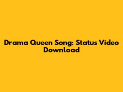 Drama Queen Song: Status Video Download