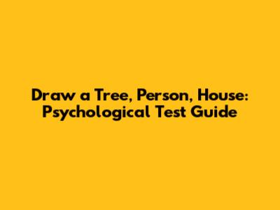 Draw a Tree, Person, House: Psychological Test Guide