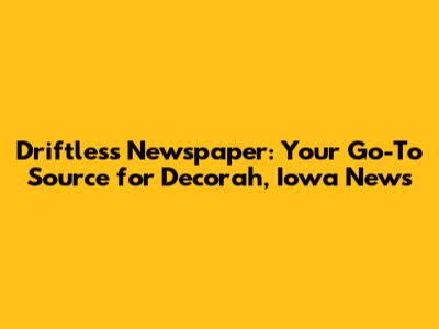 Driftless Newspaper: Your Go-To Source for Decorah, Iowa News