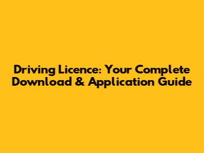 Driving Licence: Your Complete Download & Application Guide