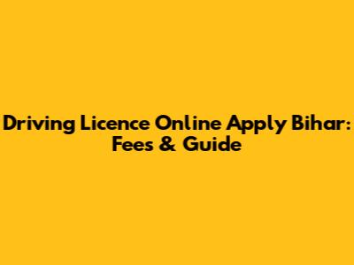 Driving Licence Online Apply Bihar: Fees & Guide
