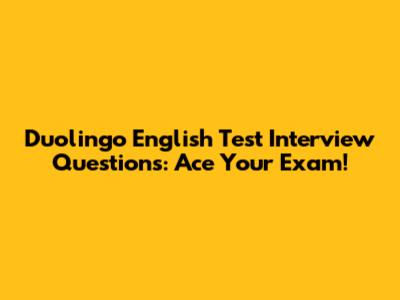 Duolingo English Test Interview Questions: Ace Your Exam!