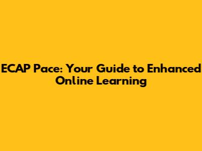 ECAP Pace: Your Guide to Enhanced Online Learning
