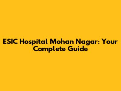 ESIC Hospital Mohan Nagar: Your Complete Guide