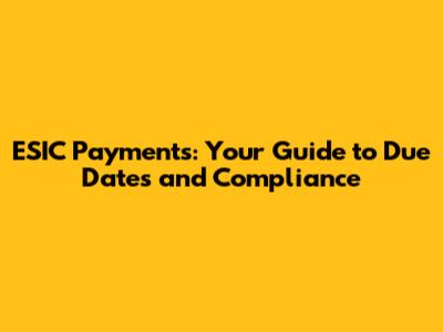ESIC Payments: Your Guide to Due Dates and Compliance