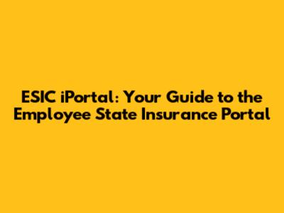 ESIC iPortal: Your Guide to the Employee State Insurance Portal