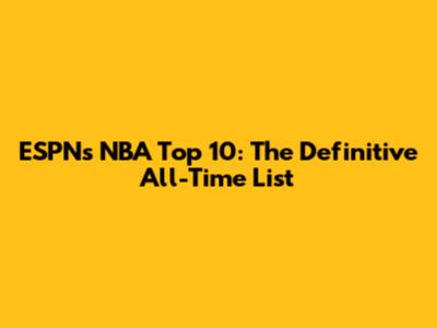 ESPN's NBA Top 10: The Definitive All-Time List