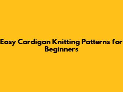 Easy Cardigan Knitting Patterns for Beginners