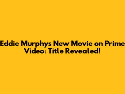 Eddie Murphy's New Movie on Prime Video: Title Revealed!
