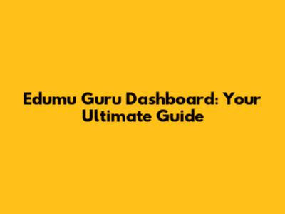 Edumu Guru Dashboard: Your Ultimate Guide