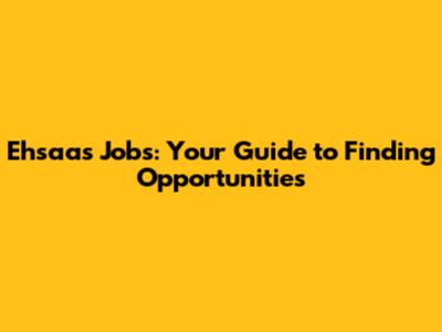 Ehsaas Jobs: Your Guide to Finding Opportunities