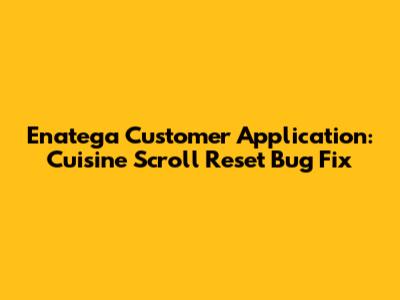 Enatega Customer Application: Cuisine Scroll Reset Bug Fix