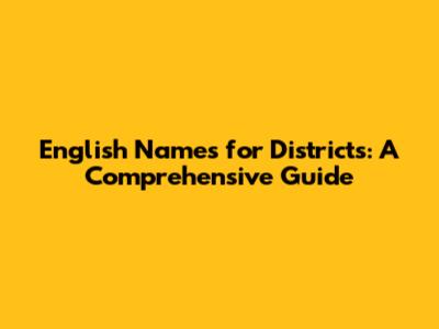English Names for Districts: A Comprehensive Guide