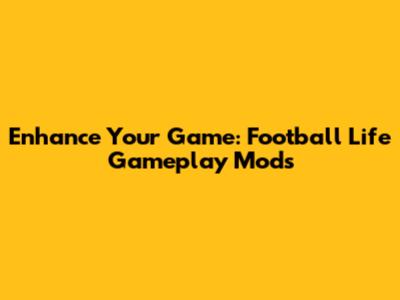 Enhance Your Game: Football Life Gameplay Mods