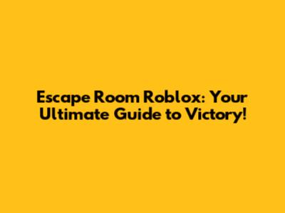 Escape Room Roblox: Your Ultimate Guide to Victory!