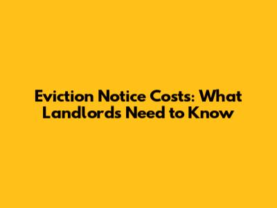 Eviction Notice Costs: What Landlords Need to Know