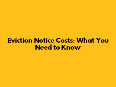 Eviction Notice Costs: What You Need to Know