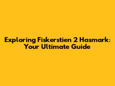 Exploring Fiskerstien 2 Hasmark: Your Ultimate Guide