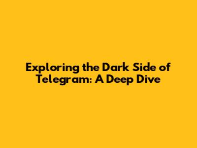 Exploring the Dark Side of Telegram: A Deep Dive