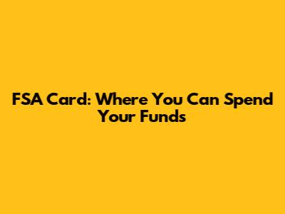 FSA Card: Where You Can Spend Your Funds