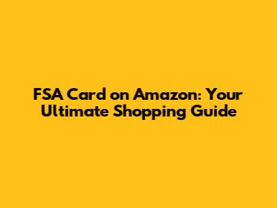 FSA Card on Amazon: Your Ultimate Shopping Guide