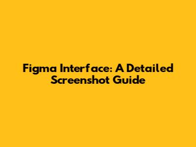 Figma Interface: A Detailed Screenshot Guide