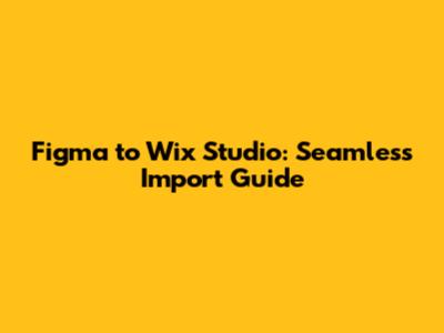 Figma to Wix Studio: Seamless Import Guide