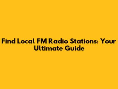 Find Local FM Radio Stations: Your Ultimate Guide