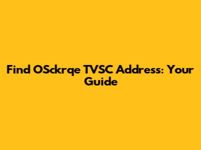 Find OSckrqe TVSC Address: Your Guide