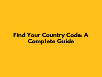 Find Your Country Code: A Complete Guide