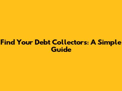 Find Your Debt Collectors: A Simple Guide