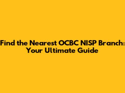 Find the Nearest OCBC NISP Branch: Your Ultimate Guide