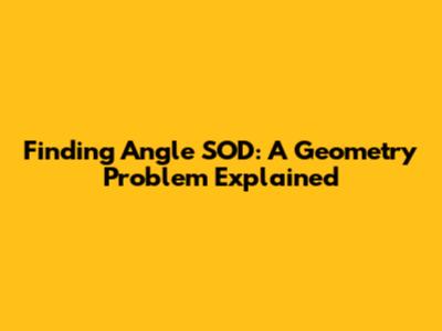 Finding Angle SOD: A Geometry Problem Explained