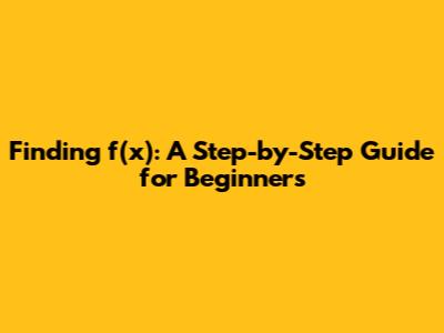 Finding f(x): A Step-by-Step Guide for Beginners