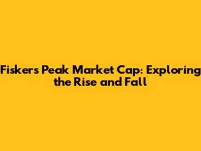 Fisker's Peak Market Cap: Exploring the Rise and Fall