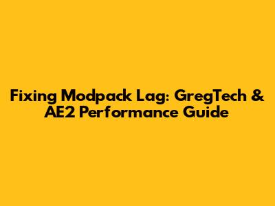 Fixing Modpack Lag: GregTech & AE2 Performance Guide