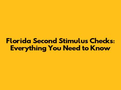 Florida Second Stimulus Checks: Everything You Need to Know