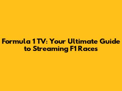 Formula 1 TV: Your Ultimate Guide to Streaming F1 Races