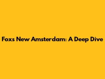 Fox's New Amsterdam: A Deep Dive