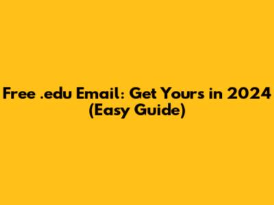 Free .edu Email: Get Yours in 2024 (Easy Guide)