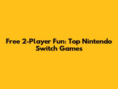 Free 2-Player Fun: Top Nintendo Switch Games