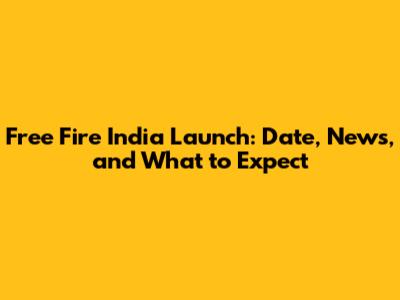 Free Fire India Launch: Date, News, and What to Expect